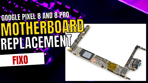 Google Pixel 8 and 8 Pro Motherboard Replacement