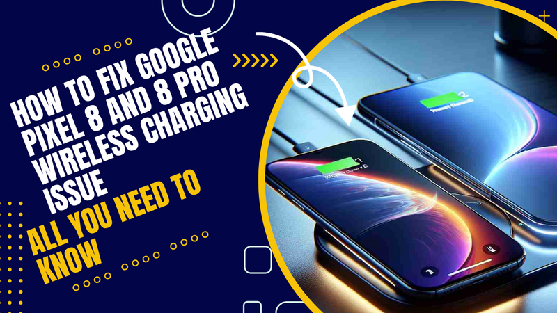 How To Fix Google Pixel 8 and 8 Pro Wireless Charging Issue |All You Need To Know|
