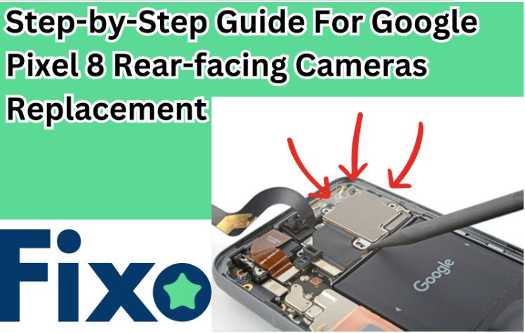 Google Pixel 8 Rear Facing Cameras Replacement Step-By-Step Guide