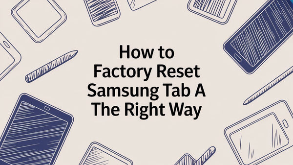 How to Factory Reset a Samsung Tab A The Right Way