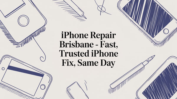 iPhone Repair Brisbane: Your Guide to Fast, Trusted Fixes