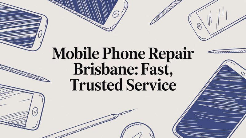 Your Go-To Guide for Mobile Phone Repair in Brisbane