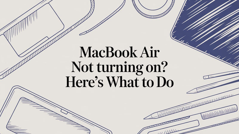 MacBook Air Not Turning On? Here’s What to Do